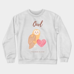 Owl you need is love cute funny kawaii Crewneck Sweatshirt